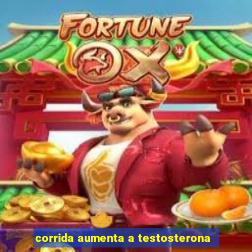 corrida aumenta a testosterona